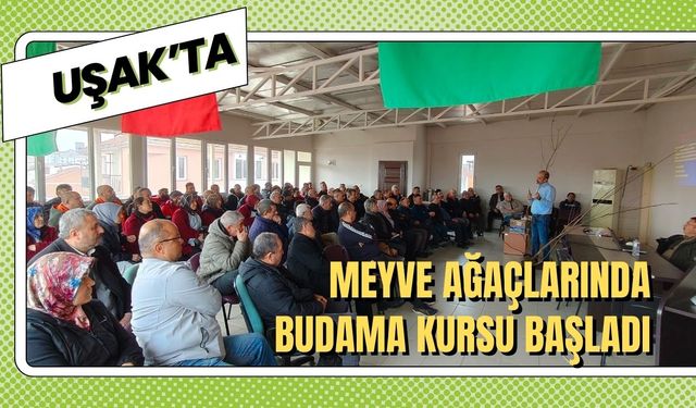 Uşak’ta Meyve Ağaçlarında Budama Kursu Başladı