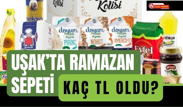 Uşak’ta Ramazan Sepeti Kaç TL Oldu?