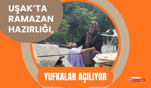 Uşak’ta Ramazan Hazırlığı, Yufkalar Açılıyor