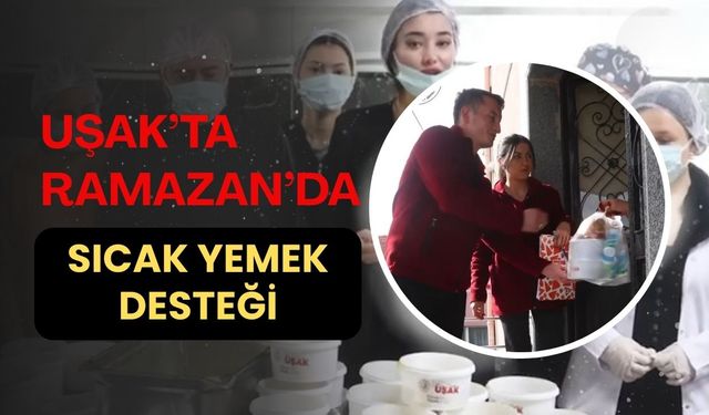 Uşak’ta Ramazan’da Sıcak Yemek Desteği