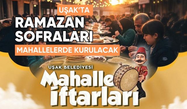 Uşak’ta Ramazan Sofraları Mahallelerde Kurulacak