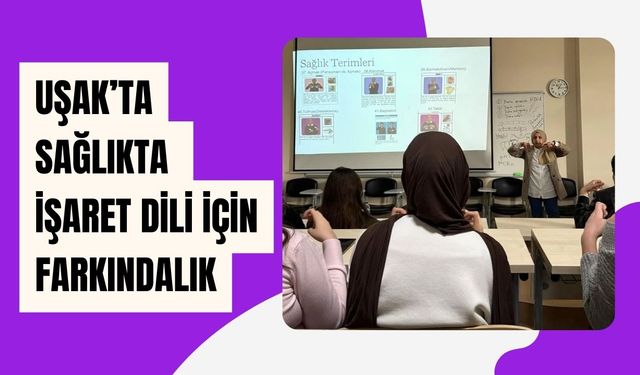 Uşak’ta Sağlıkta İşaret Dili İçin Farkındalık