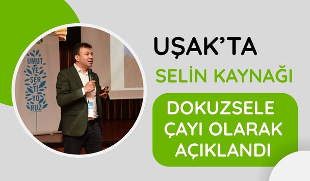 Uşak’ta Selin Kaynağı Dokuzsele Çayı Olarak Açıklandı