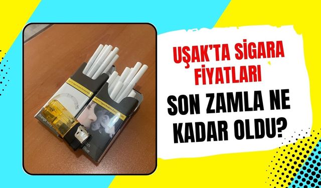 Uşak’ta Sigara Fiyatları Son Zamla Ne Kadar Oldu?
