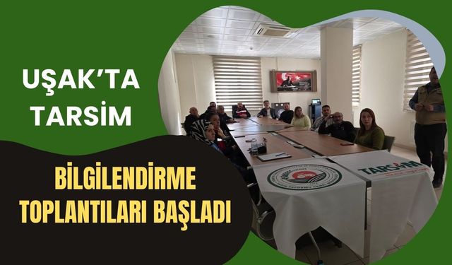 Uşak’ta TARSİM Bilgilendirme Toplantıları Başladı