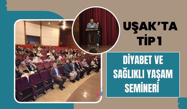 Uşak’ta Tip 1 Diyabet ve Sağlıklı Yaşam Semineri