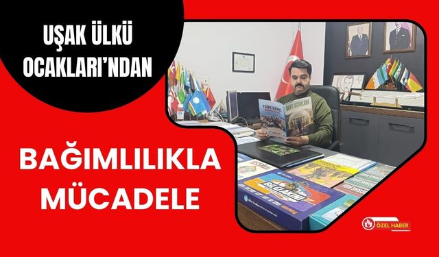Uşak Ülkü Ocakları’ndan Bağımlılıkla Mücadele
