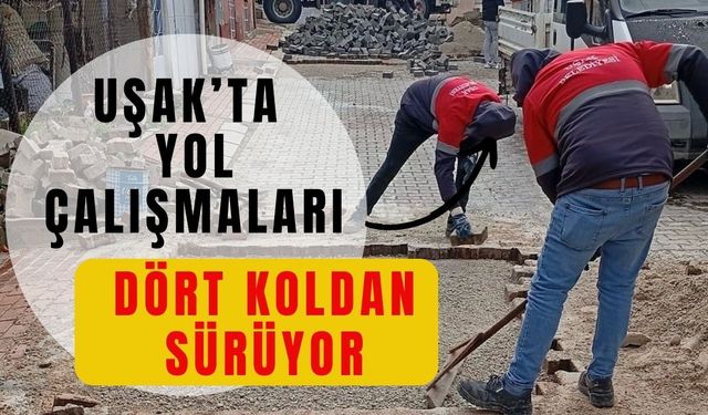 Uşak’ta Yol Çalışmaları Dört Koldan Sürüyor