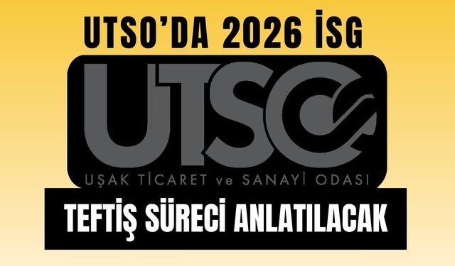 UTSO’da 2026 İSG Teftiş Süreci Anlatılacak