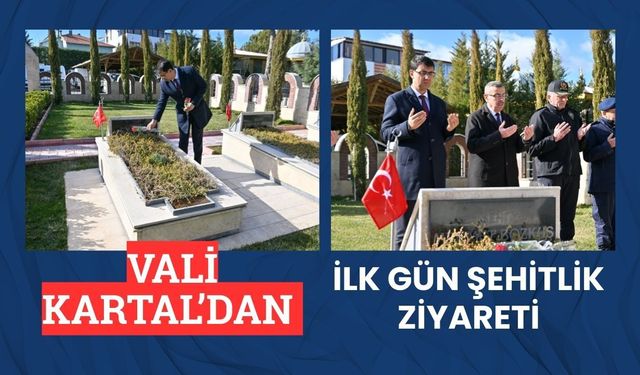 Vali Kartal’dan İlk Gün Şehitlik Ziyareti