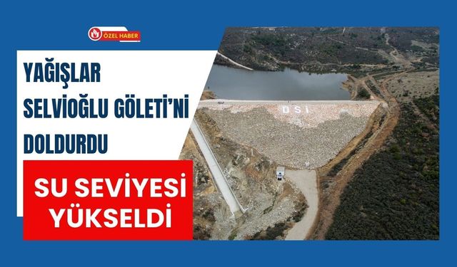 Yağışlar Selvioğlu Göleti’ni Doldurdu Su Seviyesi Yükseldi