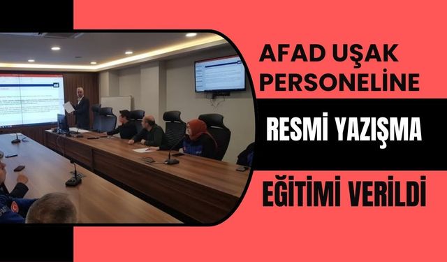 AFAD Uşak Personeline Resmi Yazışma Eğitimi Verildi