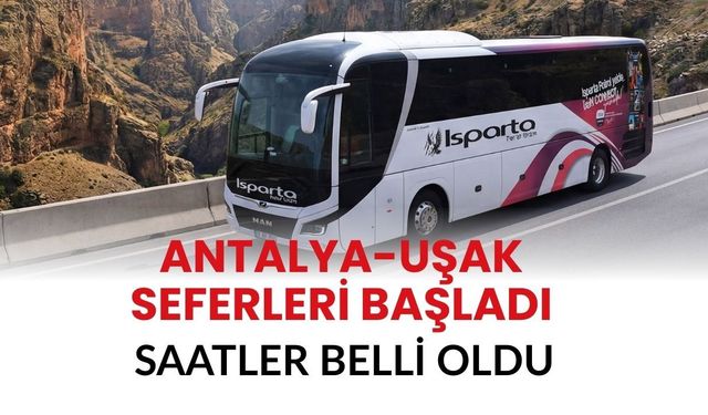 Antalya-Uşak Seferleri Başladı: Saatler Belli Oldu