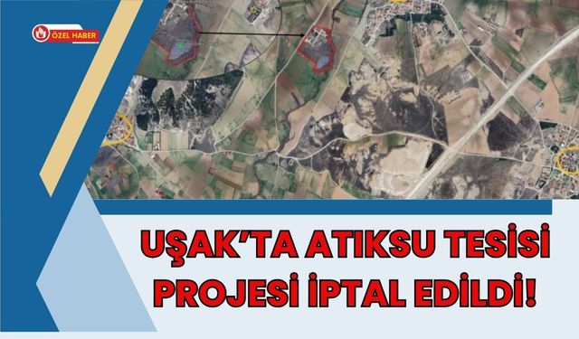 Uşak’ta Atıksu Tesisi Projesi İptal Edildi!