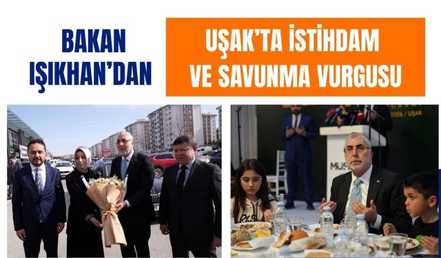 Bakan Işıkhan’dan Uşak’ta İstihdam ve Savunma Vurgusu