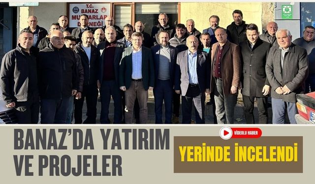 Banaz’da Yatırım ve Projeler Yerinde İncelendi