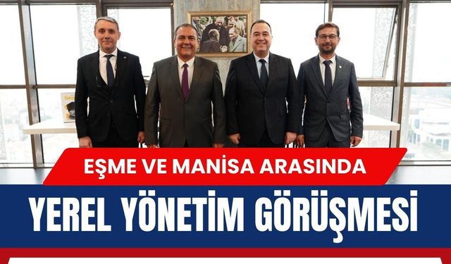 Eşme ve Manisa Arasında Yerel Yönetim Görüşmesi