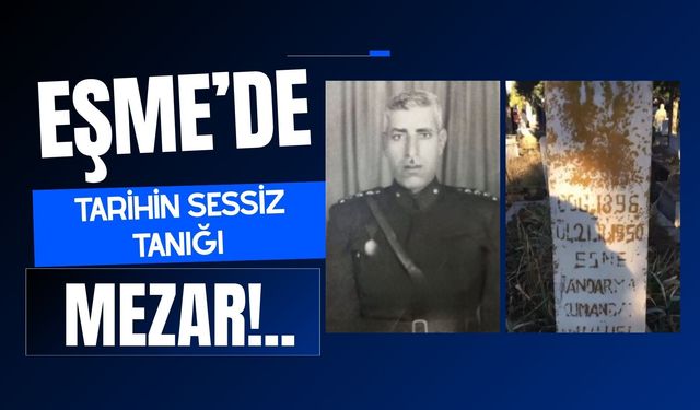 Eşme’de Tarihin Sessiz Tanığı Mezar!..