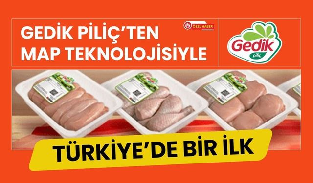 Gedik Piliç’ten MAP Teknolojisiyle Türkiye’de Bir İlk