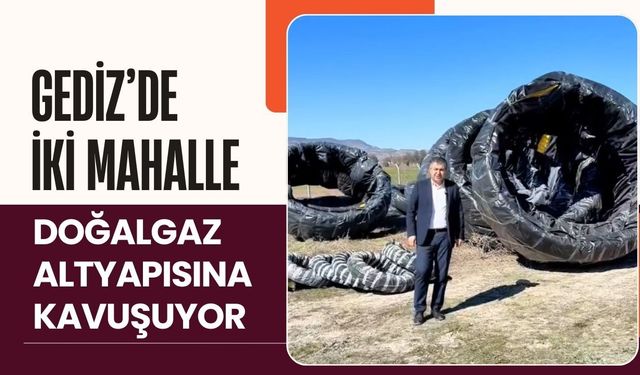 Gediz’de İki Mahalle Doğalgaz Altyapısına Kavuşuyor