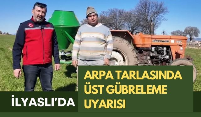 İlyaslı’da Arpa Tarlasında Üst Gübreleme Uyarısı