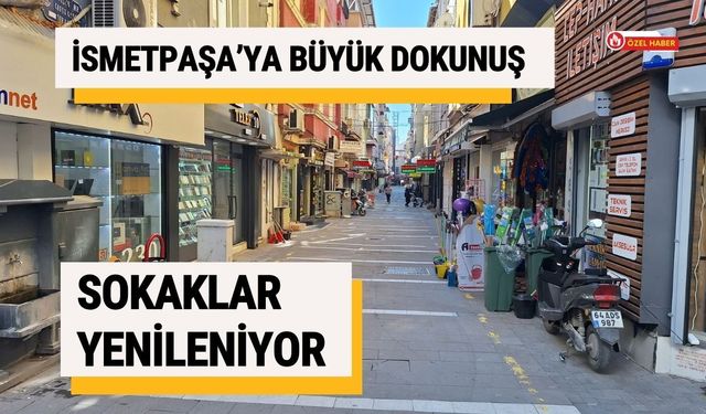 İsmetpaşa’ya Büyük Dokunuş: Sokaklar Yenileniyor