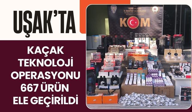 Uşak’ta Kaçak Teknoloji Operasyonu, 667 Ürün Ele Geçirildi