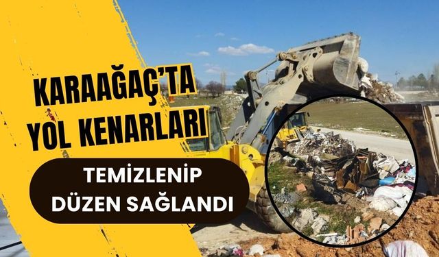 Karaağaç’ta Yol Kenarları Temizlenip Düzen Sağlandı