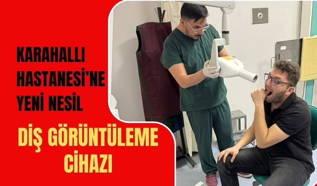 Karahallı Hastanesi’ne Yeni Nesil Diş Görüntüleme Cihazı
