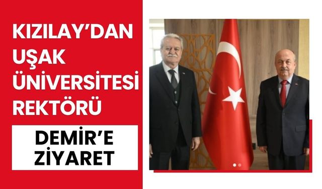 Kızılay’dan Uşak Üniversitesi Rektörü Demir’e Ziyaret