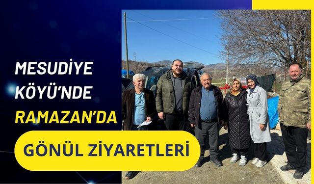 Mesudiye Köyü’nde Ramazan’da Gönül Ziyaretleri