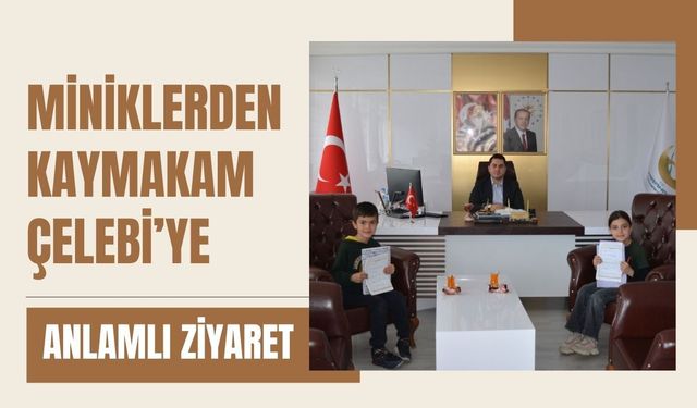Miniklerden Kaymakam Çelebi’ye Anlamlı Ziyaret