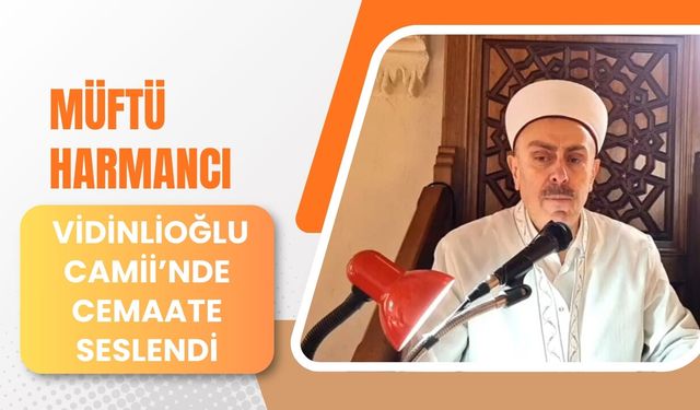 Müftü Harmancı Vidinlioğlu Camii’nde Cemaate Seslendi
