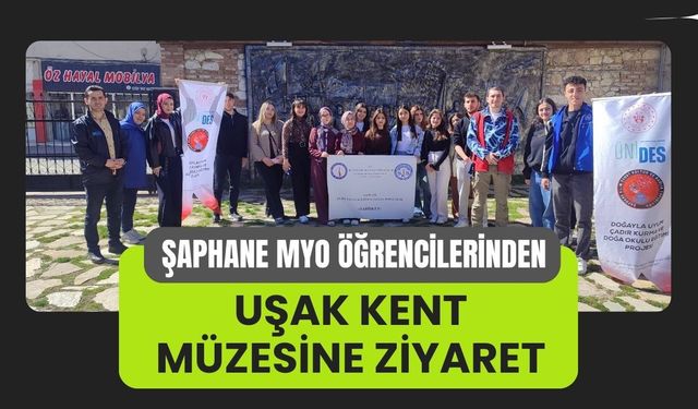 Şaphane MYO Öğrencilerinden Uşak Kent Müzesine Ziyaret