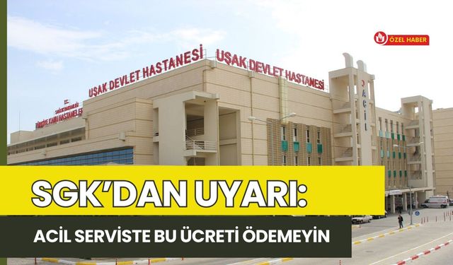 SGK’dan Uyarı: Acil Serviste Bu Ücreti Ödemeyin