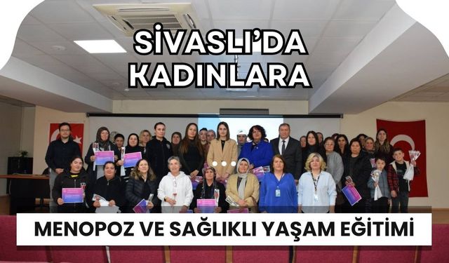 Sivaslı’da Kadınlara Menopoz ve Sağlıklı Yaşam Eğitimi