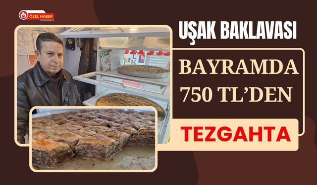 Uşak Baklavası Bayramda 750 TL’den Tezgahta