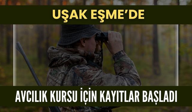 Uşak Eşme’de Avcılık Kursu İçin Kayıtlar Başladı