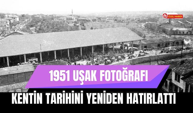 1951 Uşak Fotoğrafı Kentin Tarihini Yeniden Hatırlattı