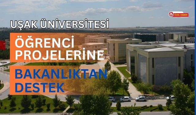 Uşak Üniversitesi Öğrenci Projelerine Bakanlıktan Destek