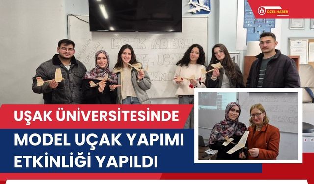 Uşak Üniversitesinde Model Uçak Yapımı Etkinliği Yapıldı
