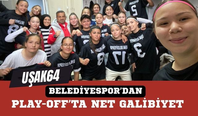 Uşak64 Belediyespor’dan Play-Off’ta Net Galibiyet