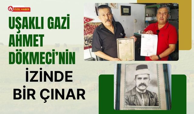 Uşaklı Gazi Ahmet Dökmeci’nin İzinde Bir Çınar