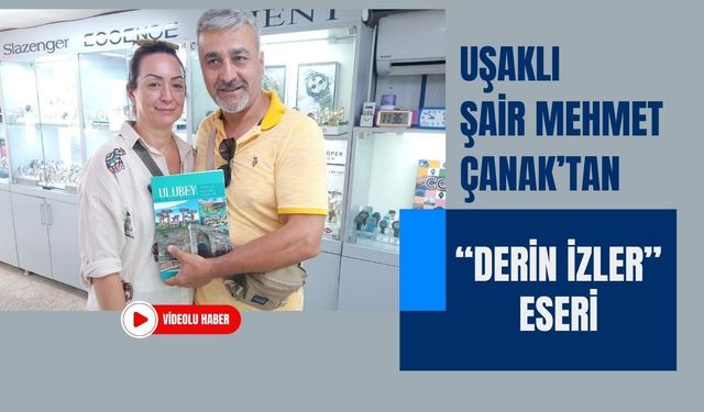 Uşaklı Şair Mehmet Çanak’tan “Derin İzler” Eseri