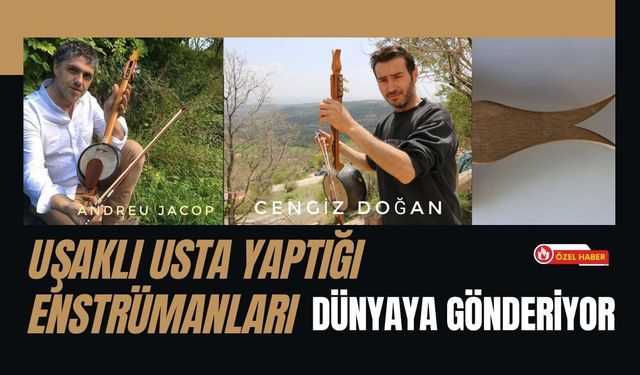 Uşaklı usta yaptığı enstrümanları dünyaya gönderiyor