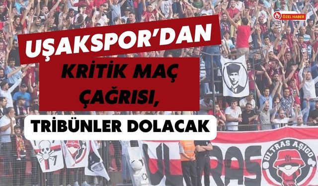 Uşakspor’dan Kritik Maç Çağrısı, Tribünler Dolacak
