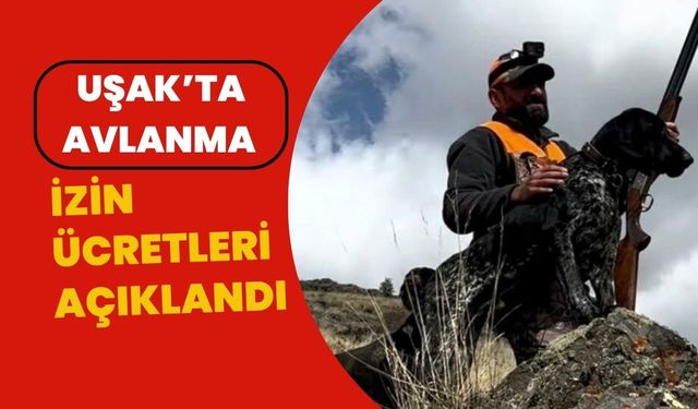 Uşak’ta Avlanma İzin Ücretleri Açıklandı
