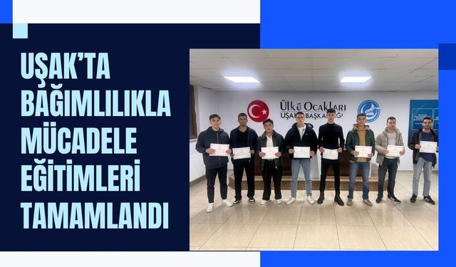 Uşak’ta Bağımlılıkla Mücadele Eğitimleri Tamamlandı