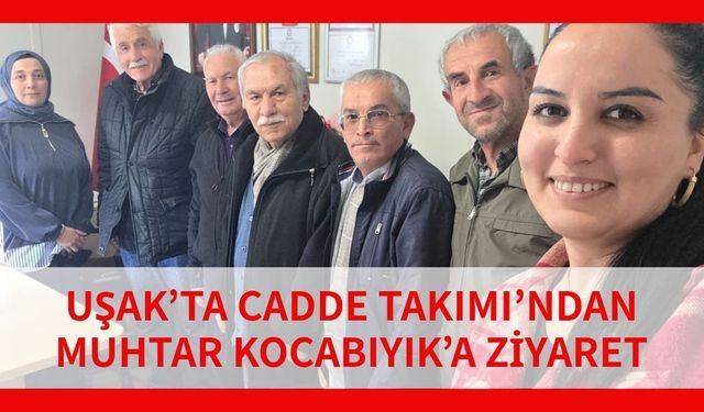 Uşak’ta Cadde Takımı’ndan Muhtar Kocabıyık’a Ziyaret