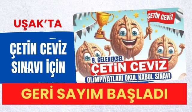 Uşak’ta Çetin Ceviz Sınavı İçin Geri Sayım Başladı